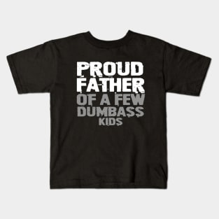 Proud Father Of A Few Dumbass Kids Kids T-Shirt